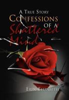 Confessions of a Shattered Mind: A True Story 1465339981 Book Cover