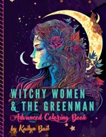 Witchy Women and The Greenman Advanced Coloring Book 1088223575 Book Cover