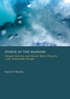 Ethics at the Margins: Human Service and Social Work Practice with Vulnerable People 1837112320 Book Cover