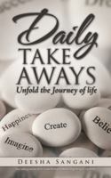 Daily Take Aways: Unfold the Journey of life 1543701558 Book Cover