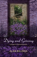 Dying and Grieving: A Guide to Pastoral Ministry 0281055262 Book Cover