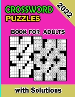 2022 Crossword Puzzles Book For Adults With Solutions: Large-Print Easy Crossword Puzzles Book For Adults And Seniors 90 Puzzles With Solutions To Enjoy Your Activity Hour B09SBYCKDV Book Cover