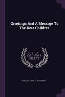Greetings and a Message to the Dear Children 1166561550 Book Cover
