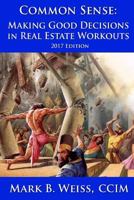 Common Sense: Making Good Decisions in Real Estate Workouts 1537186507 Book Cover