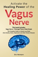 Activate the Healing Power of the Vagus Nerve: 2 Books in 1: Vagus Nerve and The Polyvagal Theory Made Simple. Unleash your Body from Anxiety, Stress, Depression and other Chronic Diseases B088GDFNN2 Book Cover