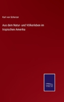 Aus Dem Natur- Und Vo Lkerleben Im Tropischen Amerika 1360466770 Book Cover