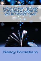 How to Write and Publish a Book in Your Spare Time 1548628867 Book Cover