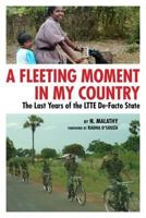 A Fleeting Moment in My Country : The Last Years of the LTTE De-Facto State 0984525548 Book Cover