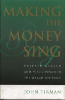 Making the Money Sing: Private Wealth and Public Power in the Search for Peace 0847699226 Book Cover
