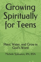 Growing Spiritually for Teens: Plant, Water, and Grow in God's Word 1732272263 Book Cover