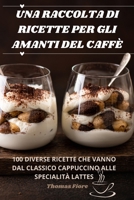 Una Raccolta Di Ricette Per Gli Amanti del Caffè 1835518834 Book Cover