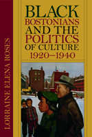 Black Bostonians and the Politics of Culture, 1920-1940 162534242X Book Cover