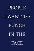 People I Want To Punch In The Face: A Funny Office Humor Notebook Colleague Gifts Cool Gag Gifts For Employee Appreciation 1076765521 Book Cover