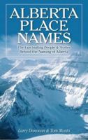 Place Names of Alberta: The Fascinating People & Stories Behind the Naming of Alberta 1896124119 Book Cover