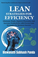 Lean Strategies for Efficiency: Eliminate Waste, Improve Processes, and Increase Productivity with Proven Lean Strategies for Business Success (Mastering the Continuous Improvement Cycle) B0F2SD6WCF Book Cover