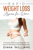 Rapid Weight Loss Hypnosis for Women: A Complete Guide to Losing Weight Fast with Hypnosis, Meditation, and Healthy Eating Habits 1803003316 Book Cover