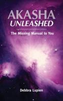 Akasha Unleashed: The Missing Manual to You 0999488015 Book Cover