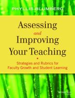 Assessing and Improving Your Teaching: Strategies and Rubrics for Faculty Growth and Student Learning 1118275489 Book Cover