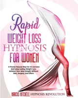 Rapid Weight Loss Hypnosis for Women: A Proven Natural Way For An Extreme And Long-Lasting Weight Loss. Achieve Your Ideal Weight Without Diet, Surgery, And Effort. 1802860223 Book Cover
