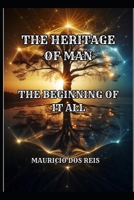 THE HERITAGE OF MAN: THE BEGINNING OF IT ALL B0GF7LWJ5B Book Cover