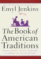 The Book of American Traditions: Stories, Customs, and Rites of Passage to Celebrate Our Cultural Heritage 0517703122 Book Cover