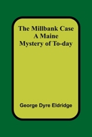 The Millbank Case: A Maine Mystery Of To-day 9357399879 Book Cover