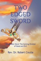 Two Edged Sword: A Prophetic Word: The Coming Division of Good and Evil 1655284452 Book Cover