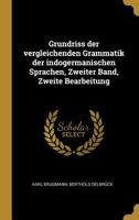 Grundriss Der Vergleichenden Grammatik Der Indogermanischen Sprachen, Zweiter Band, Zweite Bearbeitung 1022624539 Book Cover