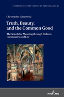 Truth, Beauty, and the Common Good 3631864213 Book Cover