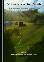 Views from the Parish: Churchwardens' Accounts C.1500-C.1800 1443883662 Book Cover