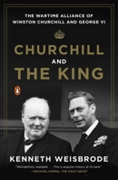 Churchill and the King: The Wartime Alliance of Winston Churchill and George VI 0143125990 Book Cover