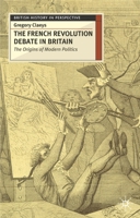 French Revolution Debate in Britain: The Origins of Modern Politics (British History in Perspective) 0333626478 Book Cover
