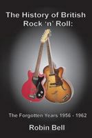 The History of British Rock 'n' Roll: The Forgotten Years 1956 - 1962 919812837X Book Cover