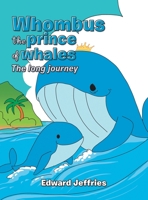 Whombus the prince of whales: The long journey 1489751629 Book Cover