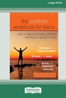 The Positivity Workbook for Teens: Skills to Help You Increase Optimism, Resilience, and a Growth Mindset [16pt Large Print Edition] 0369387082 Book Cover