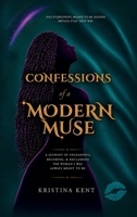 Confessions of a Modern Muse: A Journey of Unlearning, Becoming, & Reclaiming the Woman I Was Always Meant To Be B0H6VH28HF Book Cover