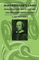 Shakespeare's Land - Being A Description Of Central And Southern Warwickshire 1444657291 Book Cover