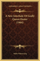 A New Interlude Of Godly Queen Hester 1166425576 Book Cover