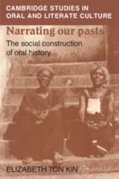 Narrating our Pasts: The Social Construction of Oral History 0521484634 Book Cover