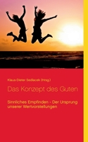 Das Konzept des Guten: Sinnliches Empfinden - Der Ursprung unserer Wertvorstellungen 3753460508 Book Cover