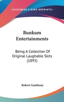 Bunkum Entertainments: Being A Collection Of Original Laughable Skits 1120168414 Book Cover