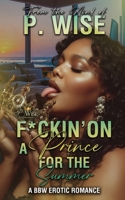 F*ckin' on a Prince for the Summer: A BBW Erotic Romance B0FMVH8YD6 Book Cover