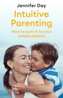 Intuitive Parenting: How to tune in to your innate wisdom 1472142187 Book Cover