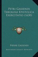 Petri Gassendi Theologi Epistolica Exercitatio (1630) 1166194914 Book Cover