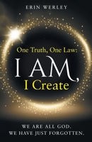 One Truth, One Law: I Am, I Create 1734363800 Book Cover