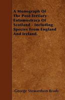 A Monograph of the Post-Tertiary Entomostraca of Scotland - Including Species from England and Ireland 1446003485 Book Cover