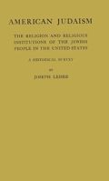 American Judaism: The Religion and Religious Institution of Jewish People in the United States 0313208794 Book Cover