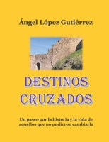 Destinos cruzados: Un paseo por la historia y la vida de aquellos que no pudieron cambiarla (La Aguilera) B0B3NLJGB9 Book Cover