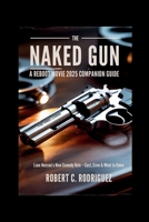 The Naked Gun 2025 : A Reboot Movie Companion Guide: Liam Neeson’s New Comedy Role – Cast, Crew & What to Know B0FG759M4H Book Cover