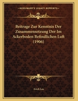 Beitrage Zur Kenntnis Der Zusammensetzung Der Im Ackerboden Befindlichen Luft 1174233613 Book Cover